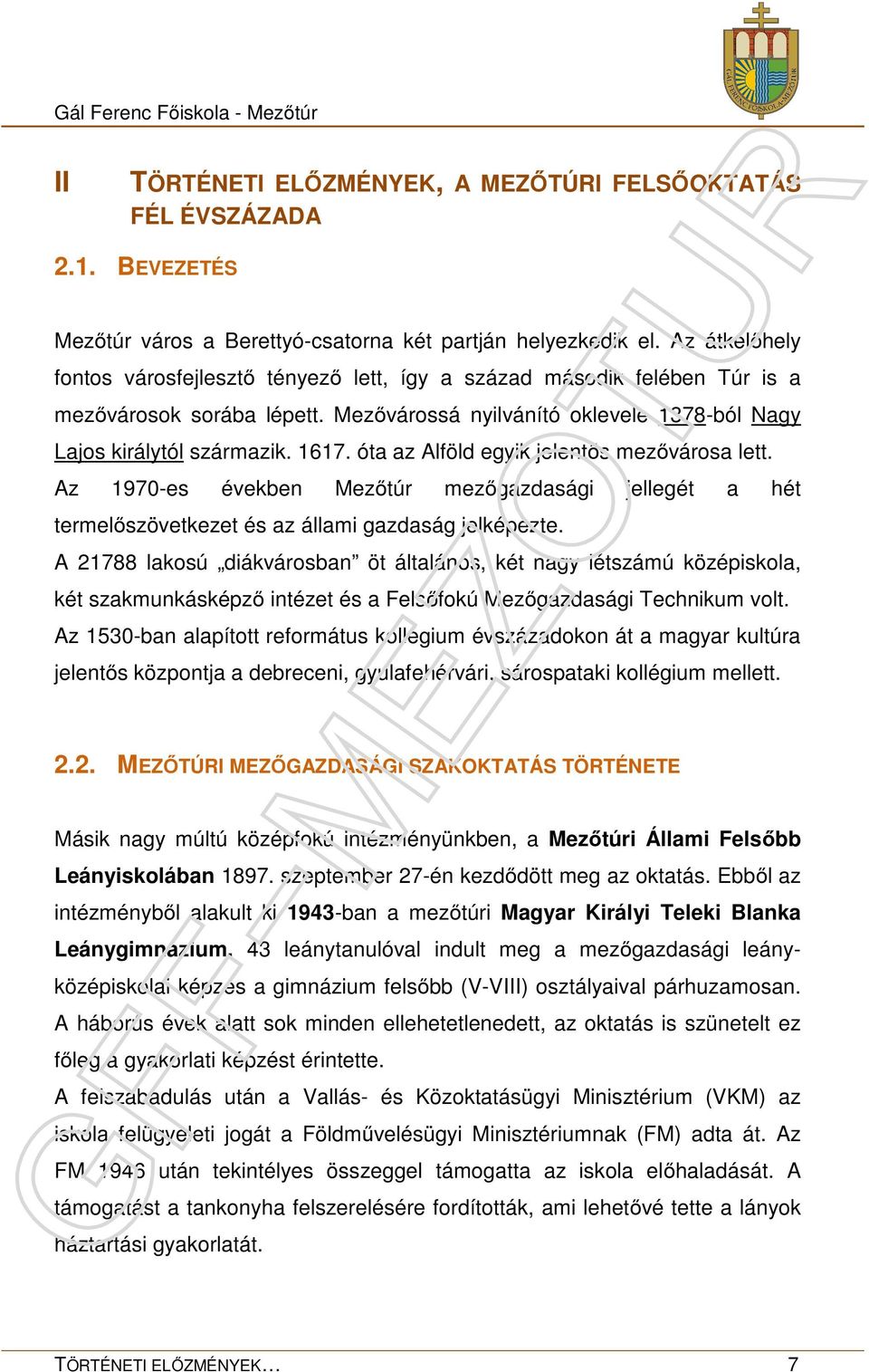 óta az Alföld egyik jelentős mezővárosa lett. Az 1970-es években Mezőtúr mezőgazdasági jellegét a hét termelőszövetkezet és az állami gazdaság jelképezte.