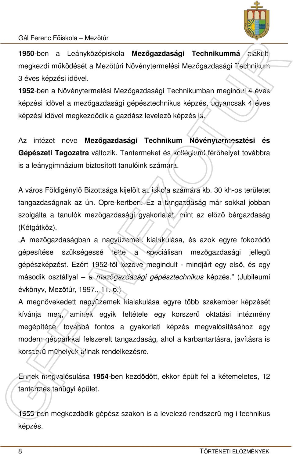 Az intézet neve Mezőgazdasági Technikum Növénytermesztési és Gépészeti Tagozatra változik. Tantermeket és kollégiumi férőhelyet továbbra is a leánygimnázium biztosított tanulóink számára.