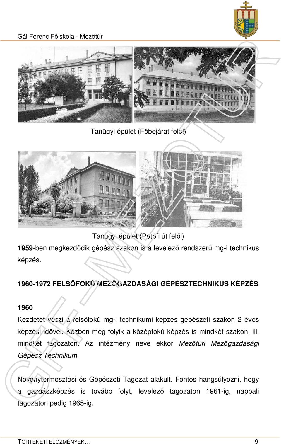 1960-1972 FELSŐFOKÚ MEZŐGAZDASÁGI GÉPÉSZTECHNIKUS KÉPZÉS 1960 Kezdetét veszi a felsőfokú mg-i technikumi képzés gépészeti szakon 2 éves képzési idővel.