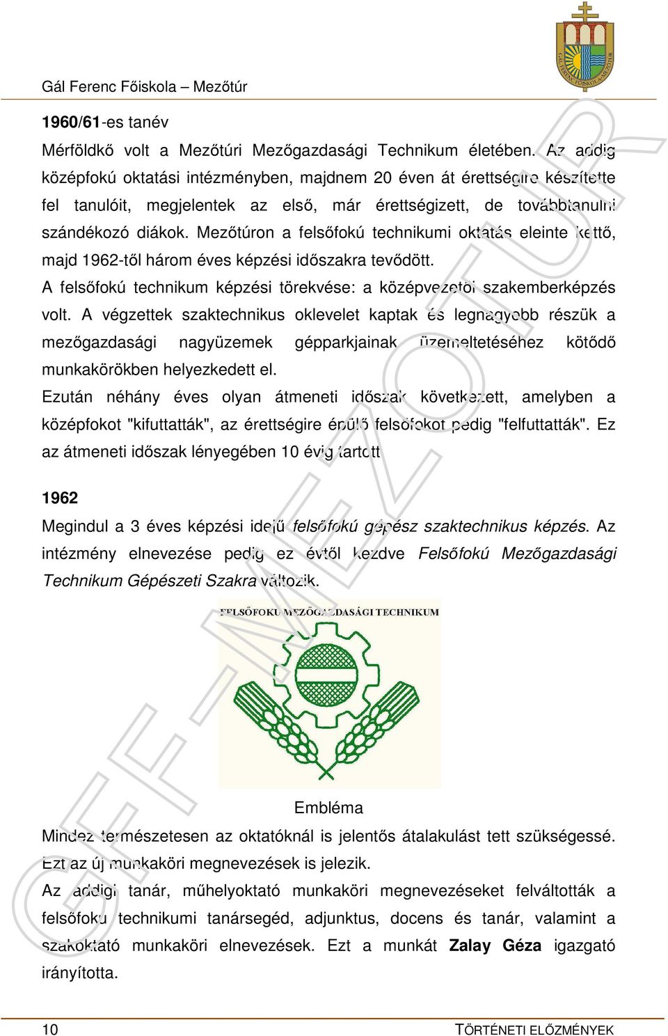 Mezőtúron a felsőfokú technikumi oktatás eleinte kettő, majd 1962-től három éves képzési időszakra tevődött. A felsőfokú technikum képzési törekvése: a középvezetői szakemberképzés volt.