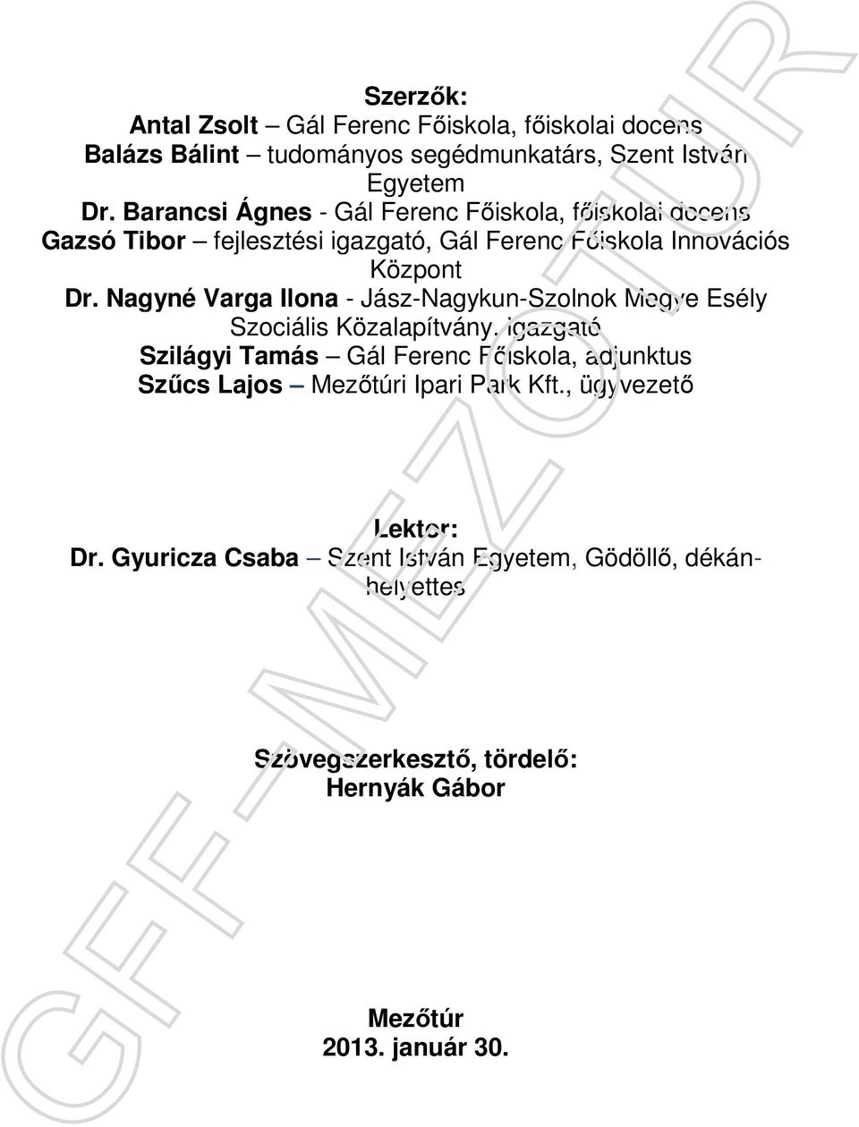 Nagyné Varga Ilona - Jász-Nagykun-Szolnok Megye Esély Szociális Közalapítvány, igazgató Szilágyi Tamás Gál Ferenc Főiskola, adjunktus Szűcs