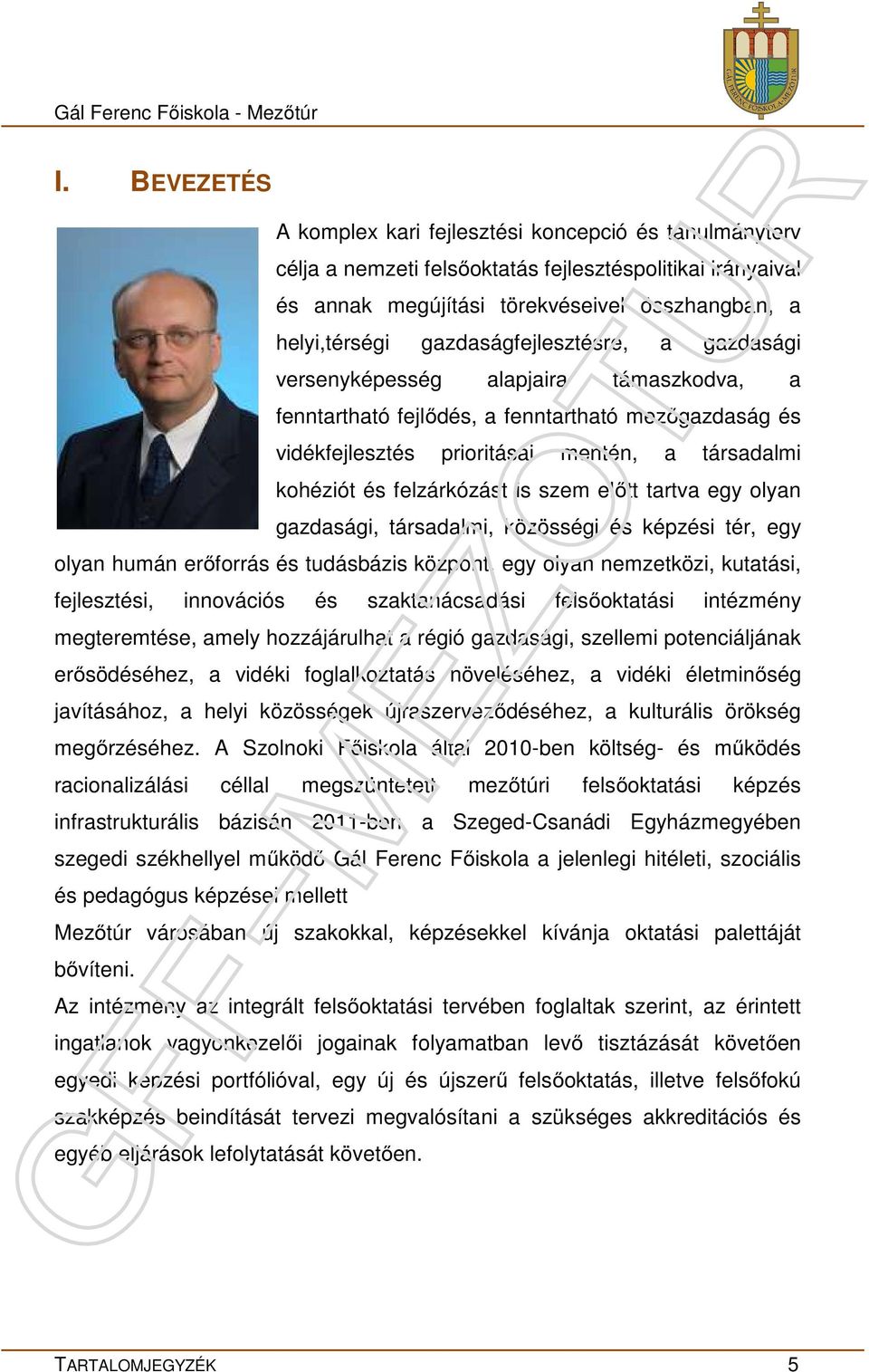 gazdaságfejlesztésre, a gazdasági versenyképesség alapjaira támaszkodva, a fenntartható fejlődés, a fenntartható mezőgazdaság és vidékfejlesztés prioritásai mentén, a társadalmi kohéziót és