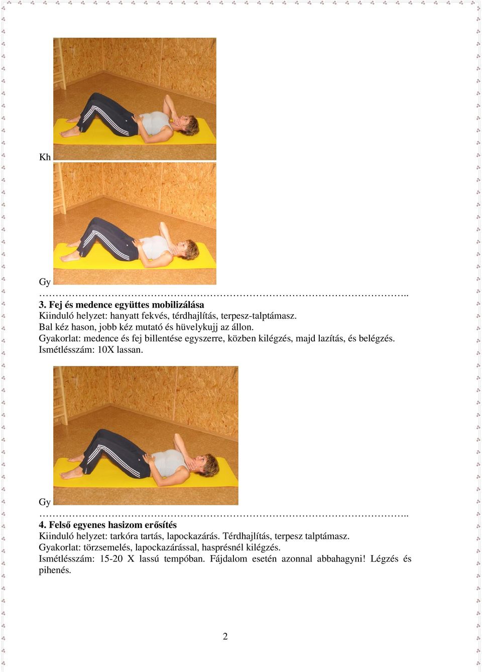 akorlat: medence és fej billentése egyszerre, közben kilégzés, majd lazítás, és belégzés. Ismétlésszám: 10X lassan... 4.