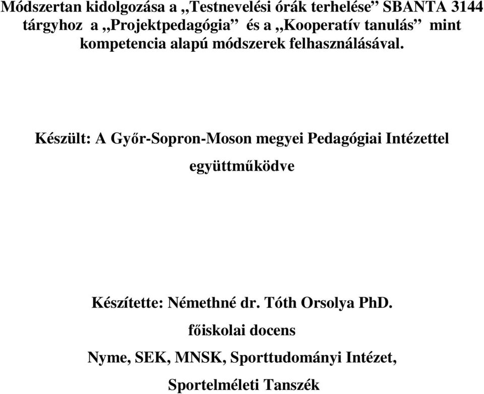 Készült: A Gyır-Sopron-Moson megyei Pedagógiai Intézettel együttmőködve Készítette: