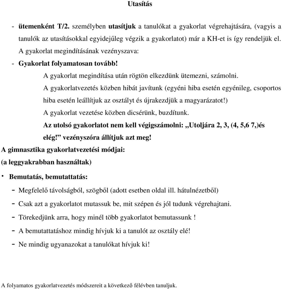 A gyakorlatvezetés közben hibát javítunk (egyéni hiba esetén egyénileg, csoportos hiba esetén leállítjuk az osztályt és újrakezdjük a magyarázatot!) A gyakorlat vezetése közben dicsérünk, buzdítunk.