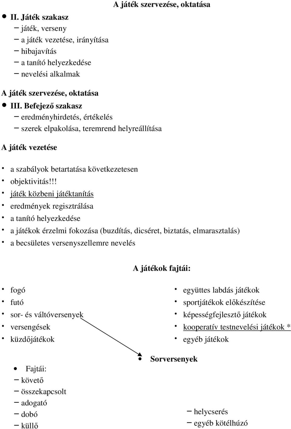 !! játék közbeni játéktanítás eredmények regisztrálása a tanító helyezkedése a játékok érzelmi fokozása (buzdítás, dicséret, biztatás, elmarasztalás) a becsületes versenyszellemre nevelés A játékok