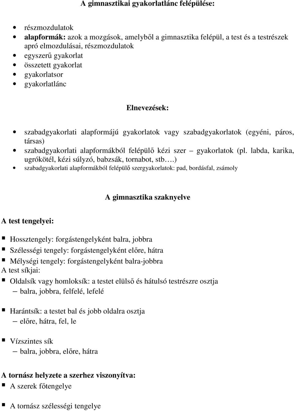 gyakorlatok (pl. labda, karika, ugrókötél, kézi súlyzó, babzsák, tornabot, stb.