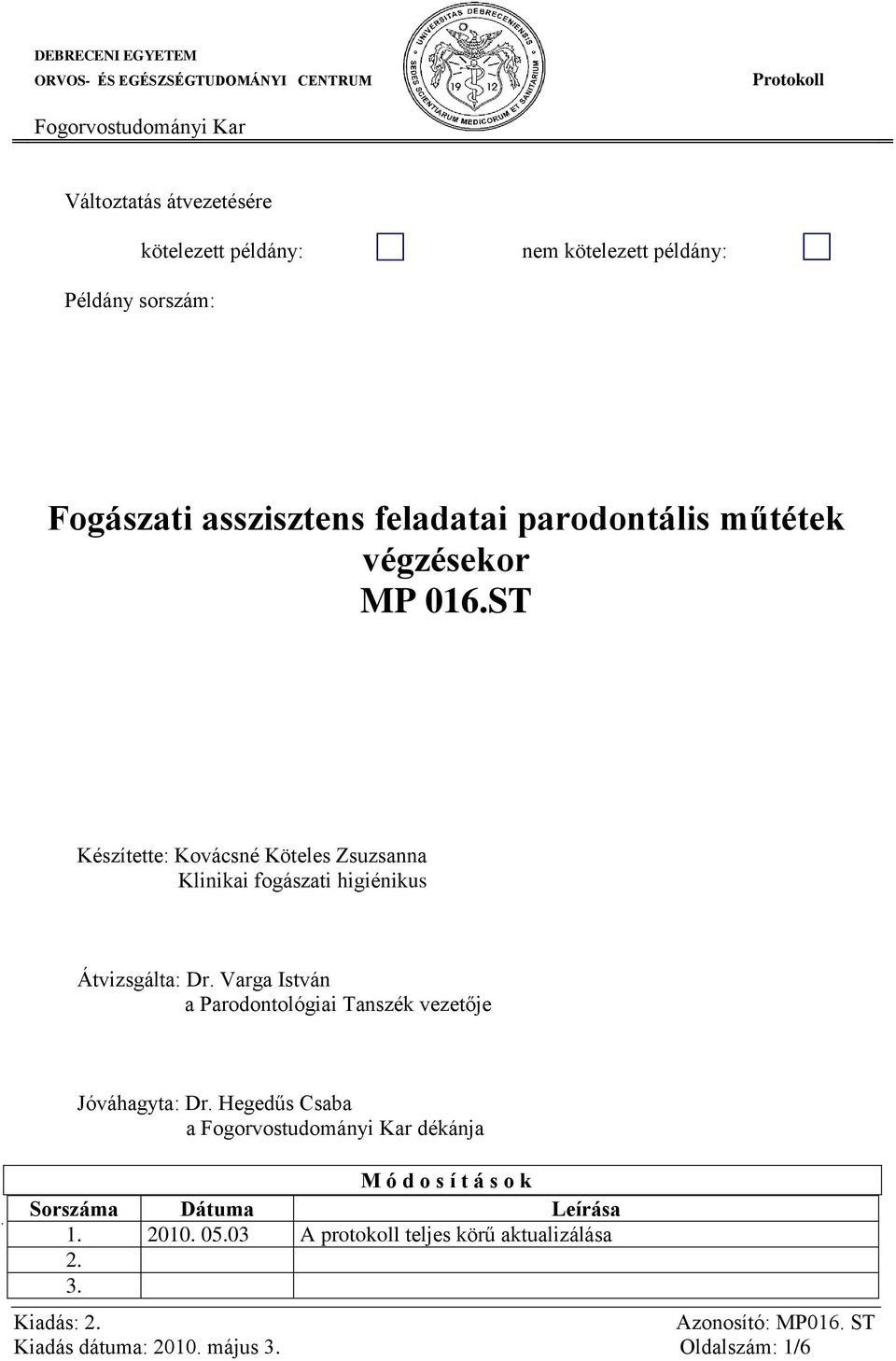 ST Készítette: Kovácsné Köteles Zsuzsanna Klinikai fogászati higiénikus Átvizsgálta: Dr.