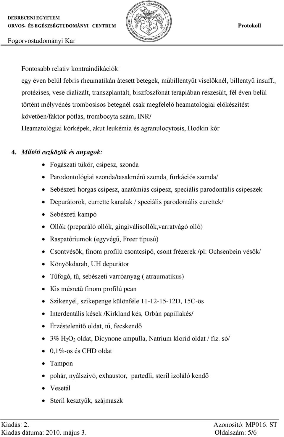 pótlás, trombocyta szám, INR/ Heamatológiai kórképek, akut leukémia és agranulocytosis, Hodkin kór 4.