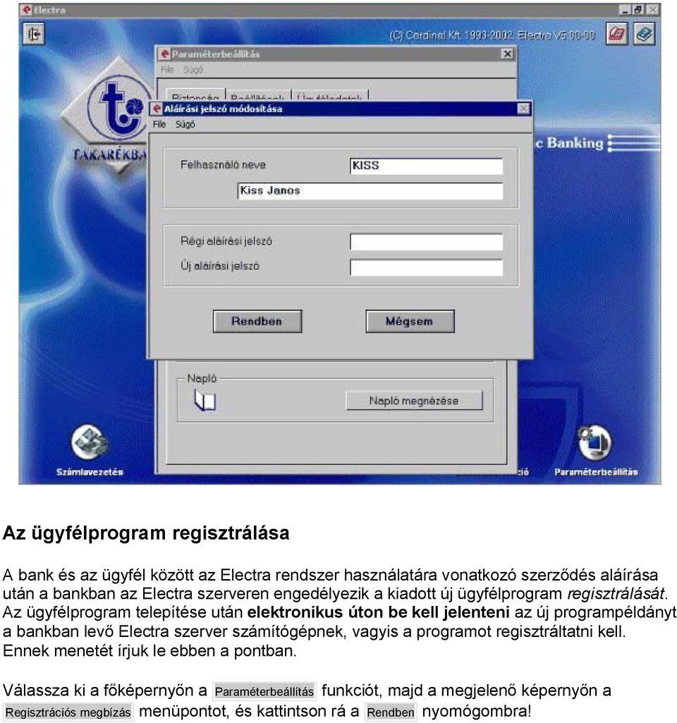 Az ügyfélprogram telepítése után elektronikus úton be kell jelenteni az új programpéldányt a bankban levő Electra szerver számítógépnek, vagyis a