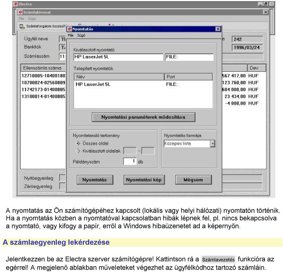 nincs bekapcsolva a nyomtató, vagy kifogy a papír, erről a Windows hibaüzenetet ad a képernyőn.