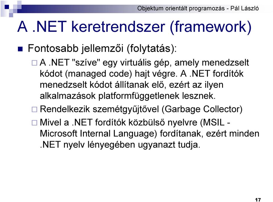 NET fordítók menedzselt kódot állítanak elő, ezért az ilyen alkalmazások platformfüggetlenek lesznek.