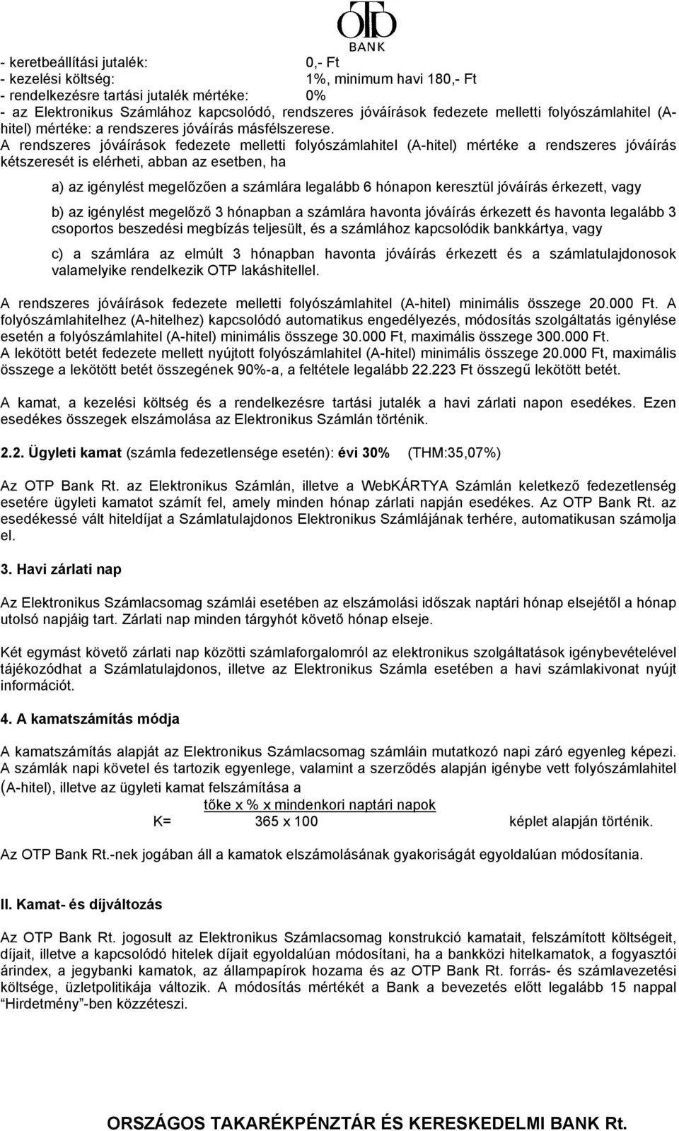 HIRDETMÉNY. Az Elektronikus Számla egyenlege után az OTP Bank Rt. az alábbi  sávok alapján térít napi kamatot: - PDF Ingyenes letöltés