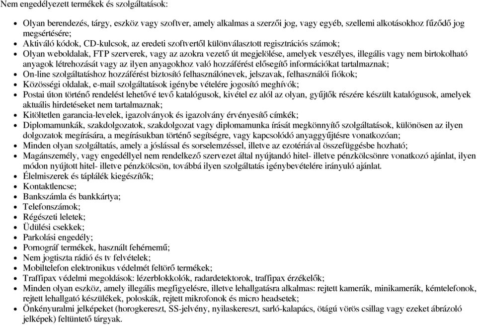 anyagok létrehozását vagy az ilyen anyagokhoz való hozzáférést elősegítő információkat tartalmaznak; On-line szolgáltatáshoz hozzáférést biztosító felhasználónevek, jelszavak, felhasználói fiókok;