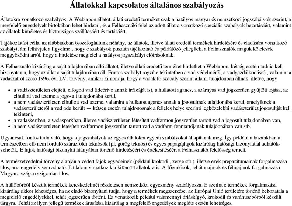 Tájékoztatási céllal az alábbiakban összefoglaltunk néhány, az állatok, illetve állati eredetű termékek hirdetésére és eladására vonatkozó szabályt, ám felhívjuk a figyelmet, hogy e szabályok pusztán