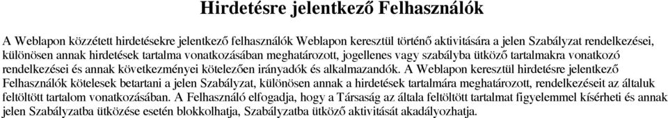 A Weblapon keresztül hirdetésre jelentkező Felhasználók kötelesek betartani a jelen Szabályzat, különösen annak a hirdetések tartalmára meghatározott, rendelkezéseit az általuk feltöltött