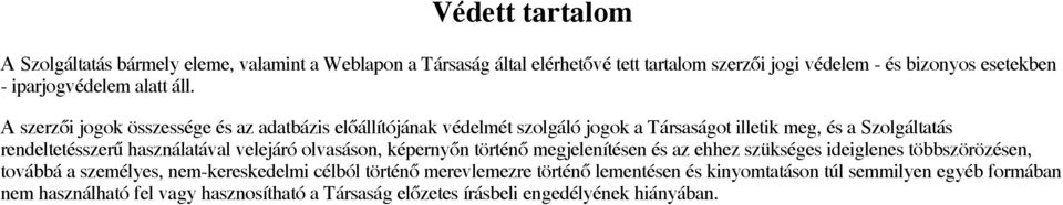 A szerzői jogok összessége és az adatbázis előállítójának védelmét szolgáló jogok a Társaságot illetik meg, és a Szolgáltatás rendeltetésszerű használatával velejáró