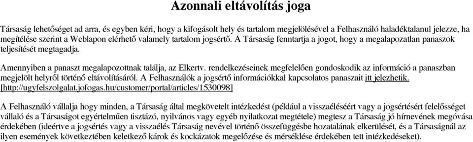 rendelkezéseinek megfelelően gondoskodik az információ a panaszban megjelölt helyről történő eltávolításáról. A Felhasználók a jogsértő információkkal kapcsolatos panaszait itt jelezhetik.