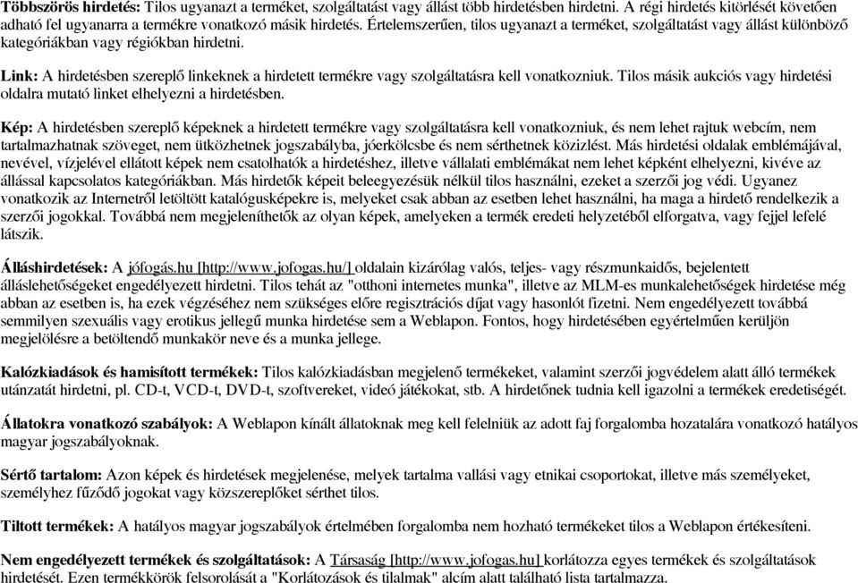 Link: A hirdetésben szereplő linkeknek a hirdetett termékre vagy szolgáltatásra kell vonatkozniuk. Tilos másik aukciós vagy hirdetési oldalra mutató linket elhelyezni a hirdetésben.