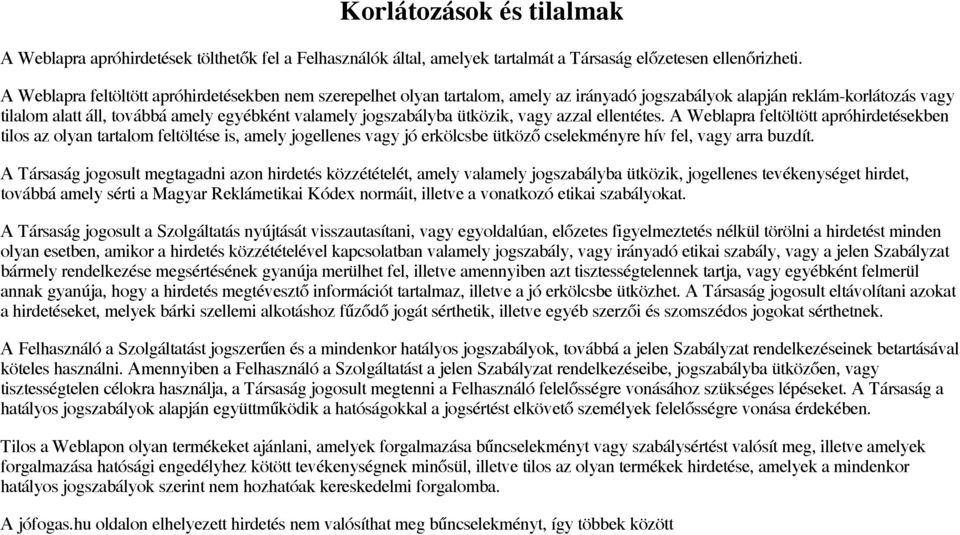 ütközik, vagy azzal ellentétes. A Weblapra feltöltött apróhirdetésekben tilos az olyan tartalom feltöltése is, amely jogellenes vagy jó erkölcsbe ütköző cselekményre hív fel, vagy arra buzdít.