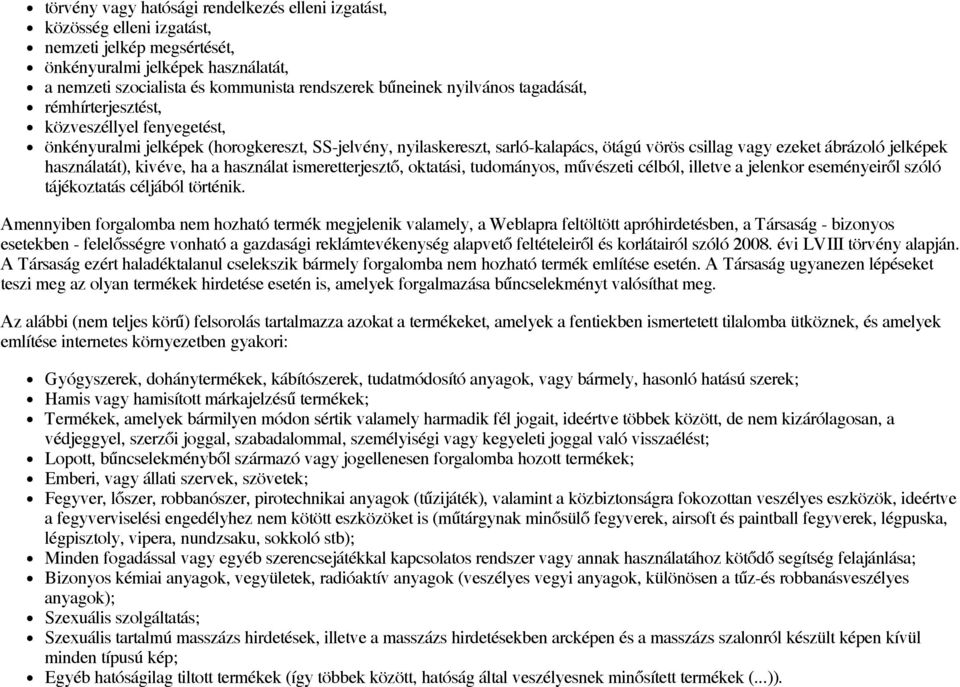 használatát), kivéve, ha a használat ismeretterjesztő, oktatási, tudományos, művészeti célból, illetve a jelenkor eseményeiről szóló tájékoztatás céljából történik.
