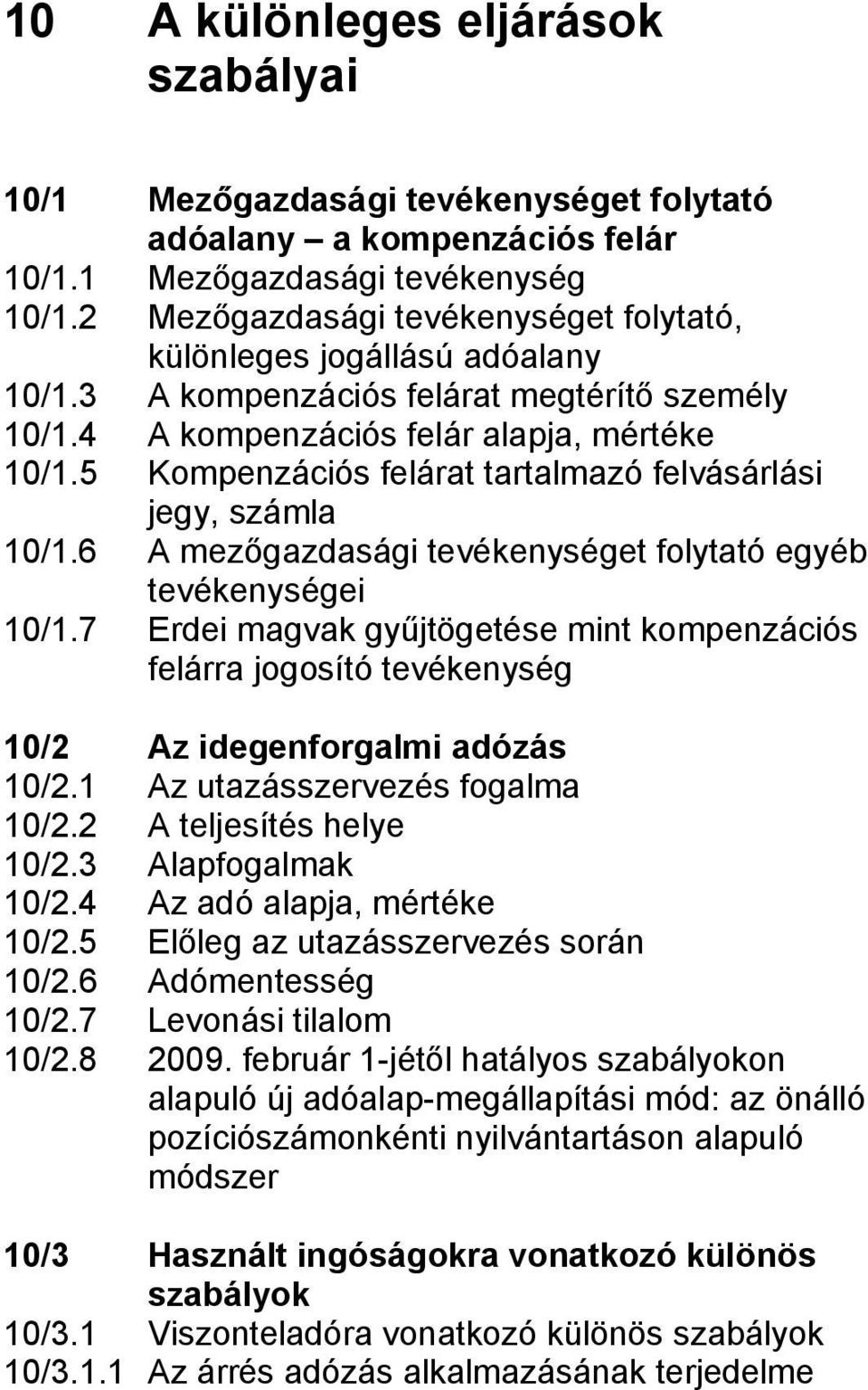 5 Kompenzációs felárat tartalmazó felvásárlási jegy, számla 10/1.6 A mezőgazdasági tevékenységet folytató egyéb tevékenységei 10/1.