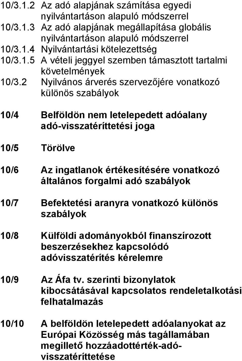 2 Nyilvános árverés szervezőjére vonatkozó különös szabályok 10/4 Belföldön nem letelepedett adóalany adó-visszatéríttetési joga 10/5 Törölve 10/6 Az ingatlanok értékesítésére vonatkozó általános