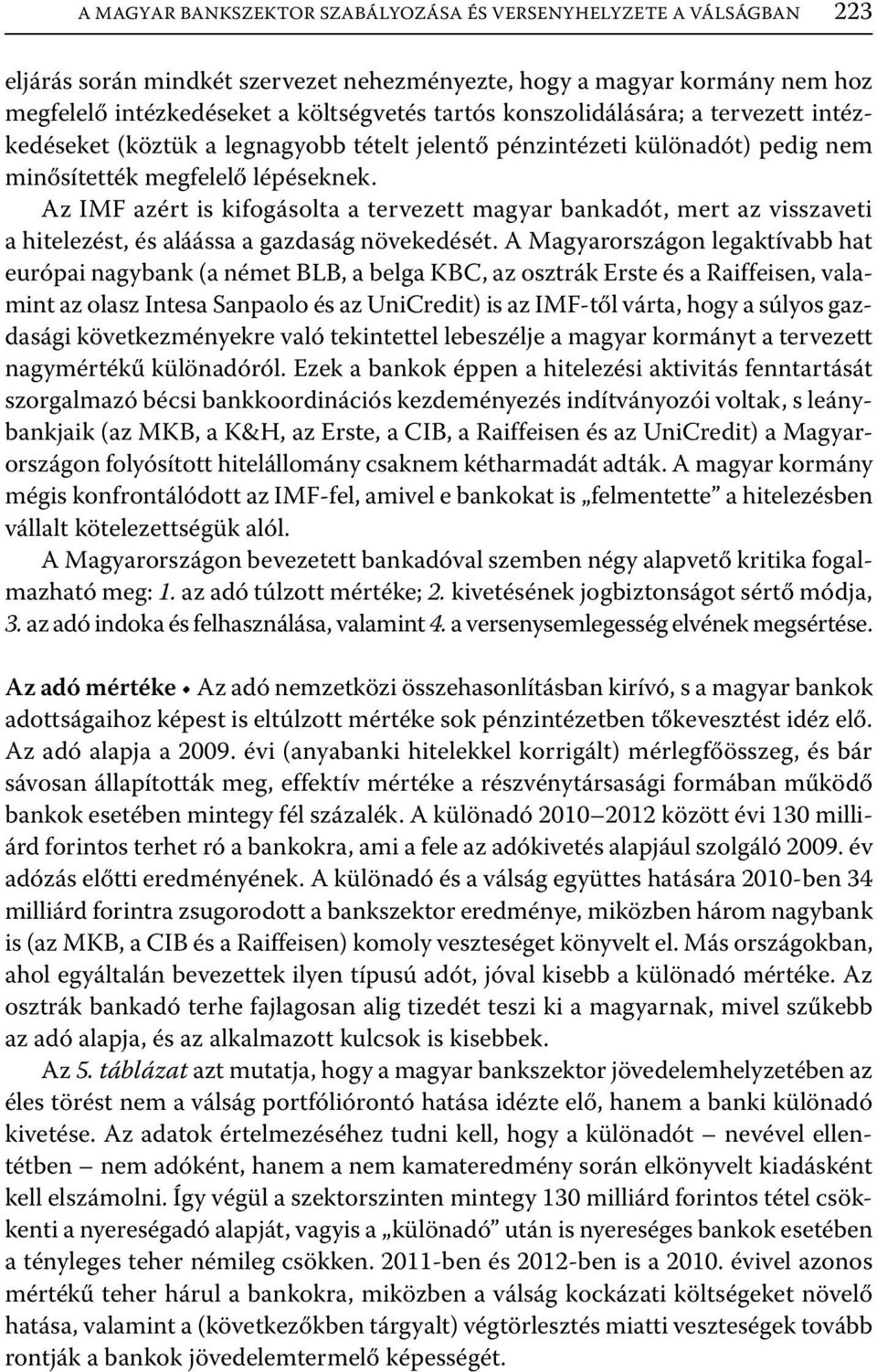 Az IMF azért is kifogásolta a tervezett magyar bankadót, mert az visszaveti a hitelezést, és aláássa a gazdaság növekedését.