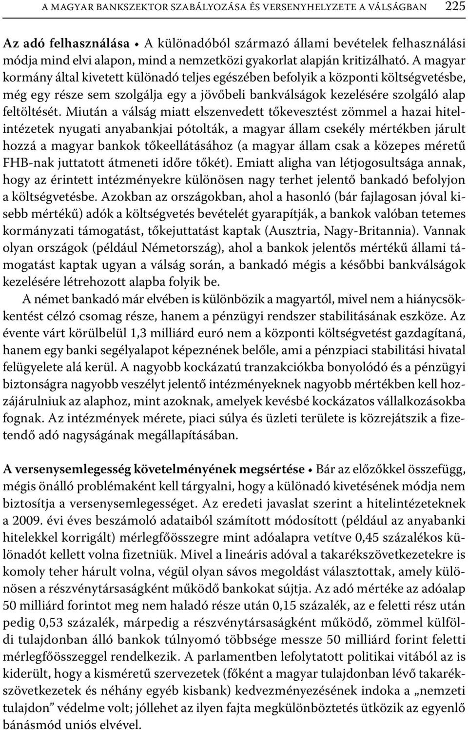 A magyar kormány által kivetett különadó teljes egészében befolyik a központi költségvetésbe, még egy része sem szolgálja egy a jövőbeli bankválságok kezelésére szolgáló alap feltöltését.