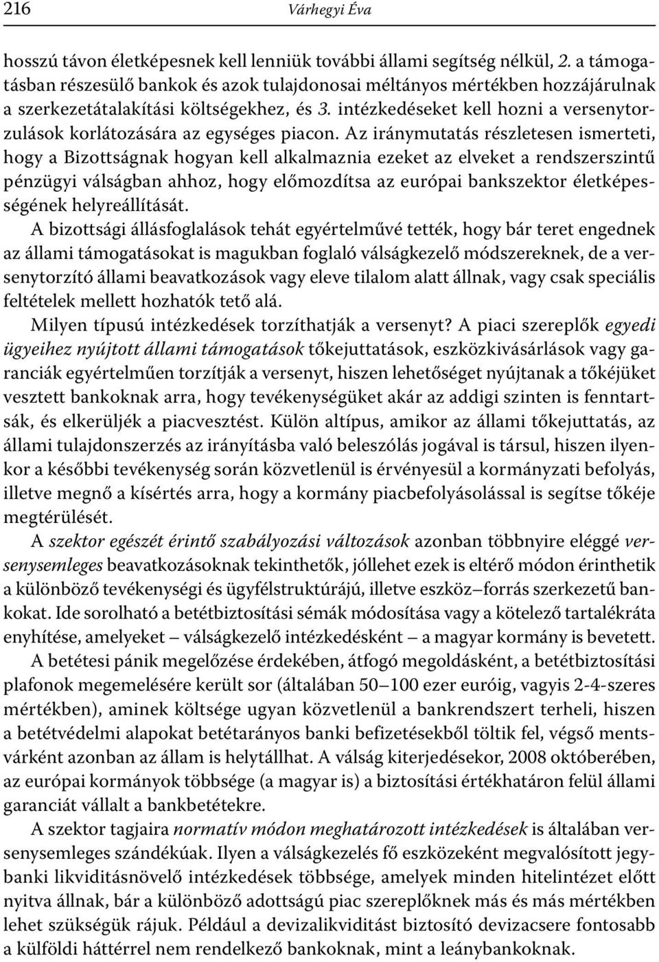 intézkedéseket kell hozni a versenytorzulások korlátozására az egységes piacon.