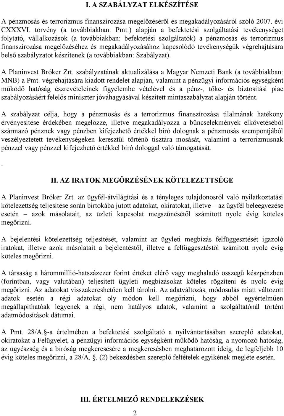 kapcsolódó tevékenységük végrehajtására belső szabályzatot készítenek (a továbbiakban: Szabályzat). A Planinvest Bróker Zrt.