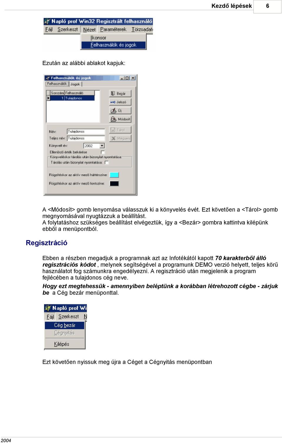 Regisztráció Ebben a részben megadjuk a programnak azt az Infotékától kapott 70 karakterből álló regisztrációs kódot, melynek segítségével a programunk DEMO verzió helyett, teljes körű