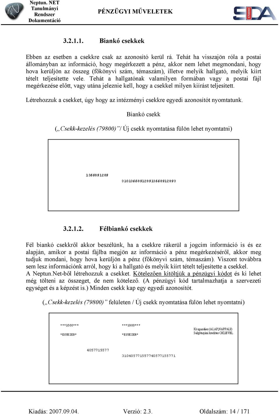 melyik kiírt tételt teljesítette vele. Tehát a hallgatónak valamilyen formában vagy a postai fájl megérkezése előtt, vagy utána jeleznie kell, hogy a csekkel milyen kiírást teljesített.