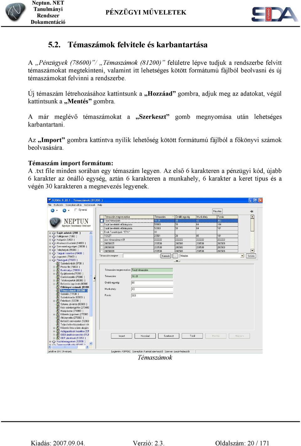 A már meglévő témaszámokat a Szerkeszt gomb megnyomása után lehetséges karbantartani. Az Import gombra kattintva nyílik lehetőség kötött formátumú fájlból a főkönyvi számok beolvasására.