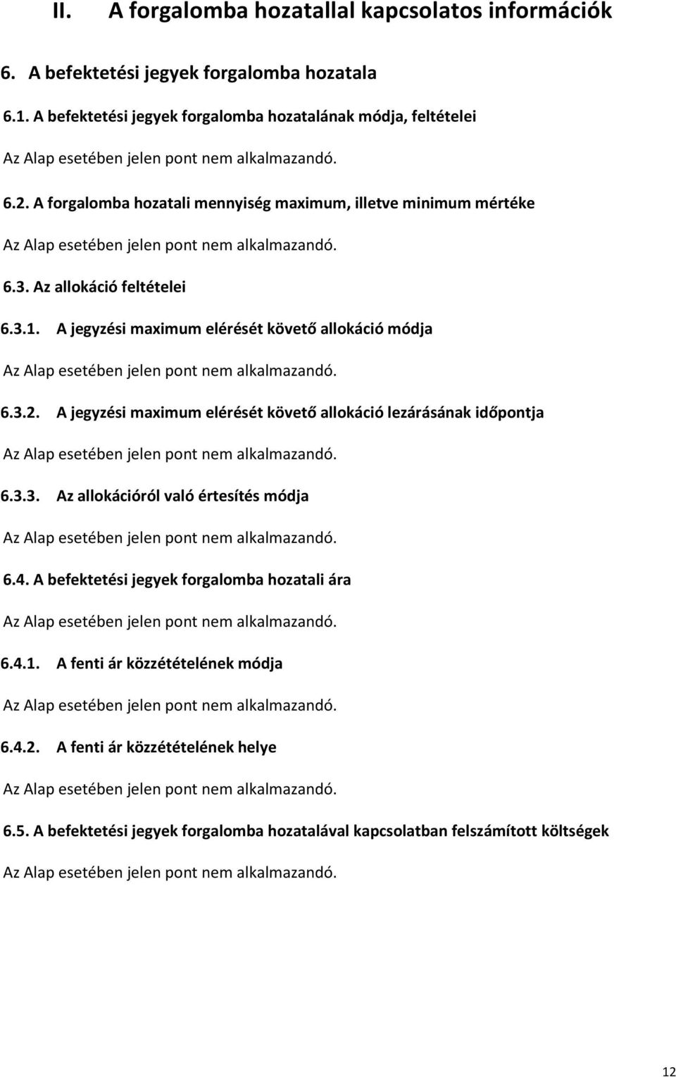 3.1. A jegyzési maximum elérését követő allokáció módja 6.3.2. A jegyzési maximum elérését követő allokáció lezárásának időpontja 6.3.3. Az allokációról való értesítés módja 6.