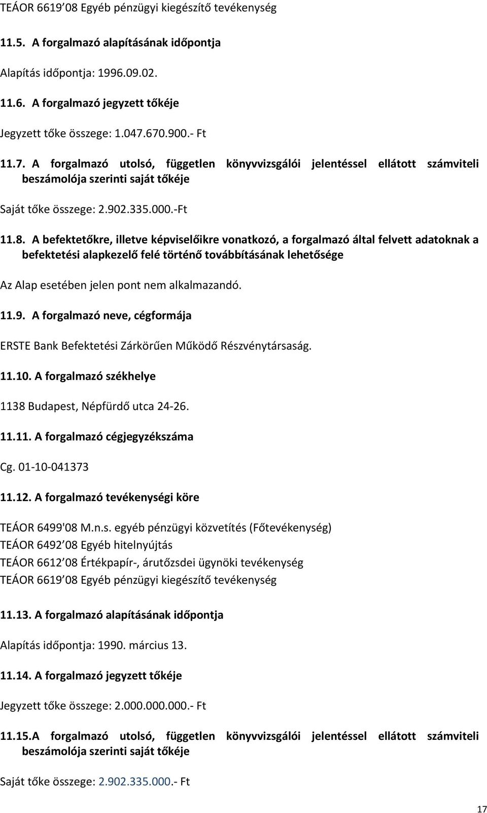 A befektetőkre, illetve képviselőikre vonatkozó, a forgalmazó által felvett adatoknak a befektetési alapkezelő felé történő továbbításának lehetősége 11.9.