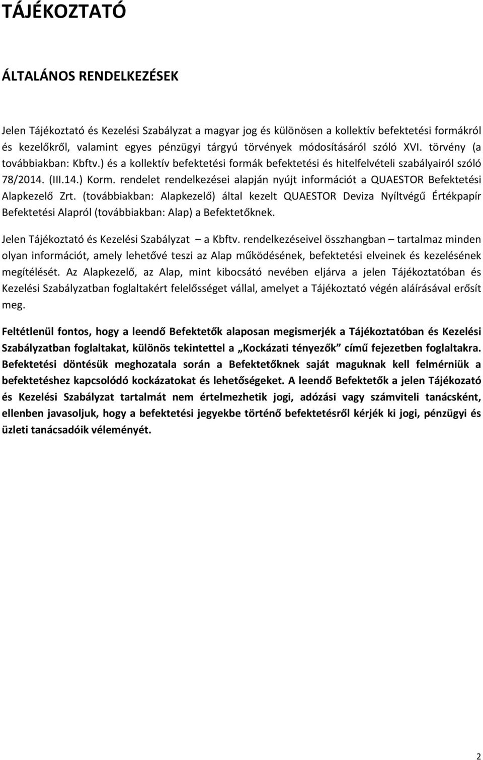rendelet rendelkezései alapján nyújt információt a QUAESTOR Befektetési Alapkezelő Zrt.