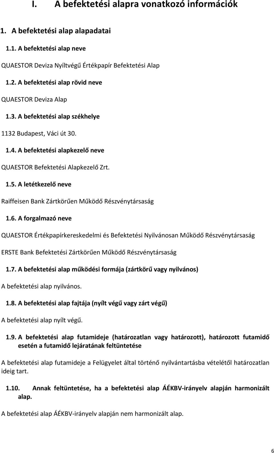 A letétkezelő neve Raiffeisen Bank Zártkörűen Működő Részvénytársaság 1.6.