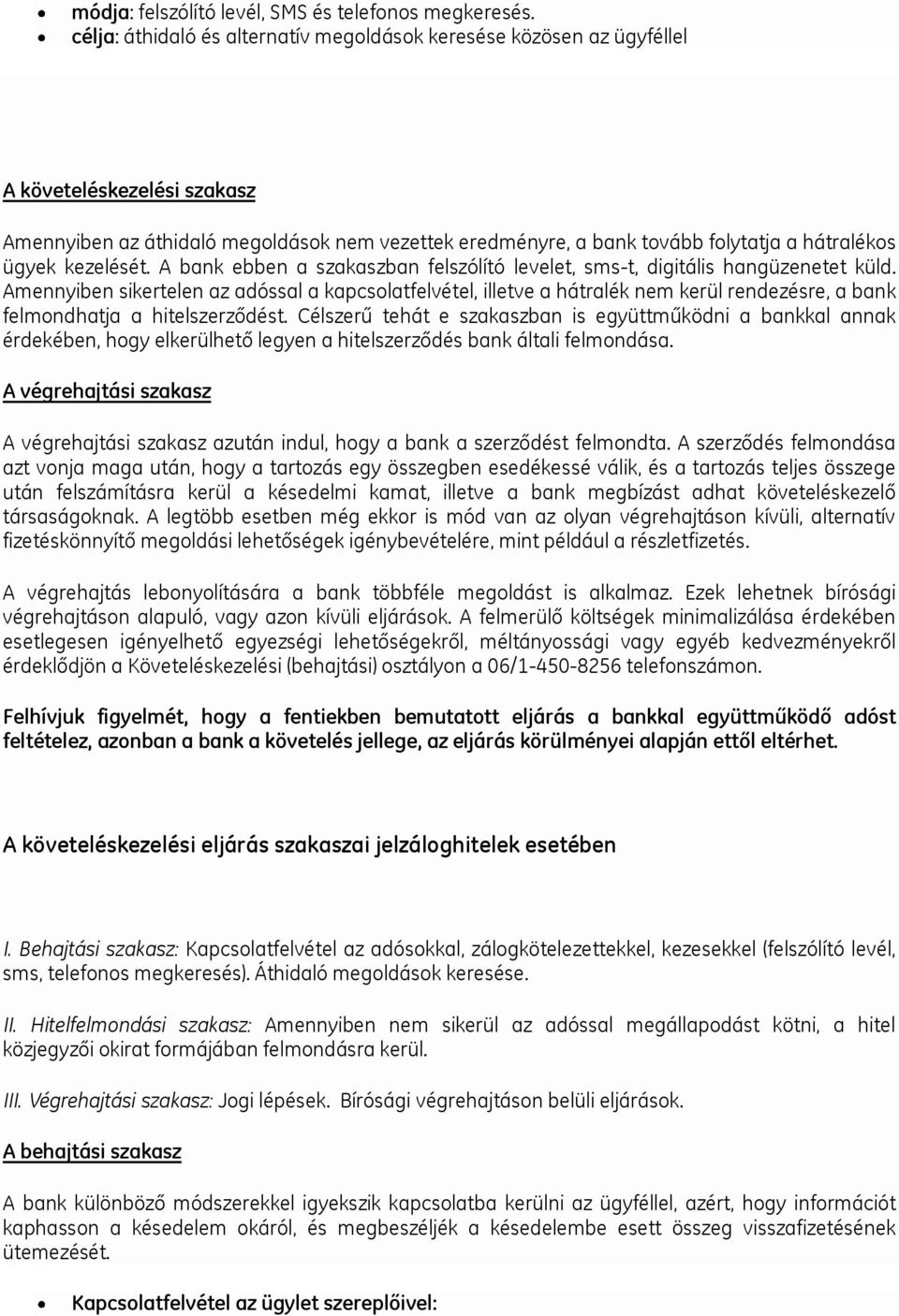 ügyek kezelését. A bank ebben a szakaszban felszólító levelet, sms-t, digitális hangüzenetet küld.