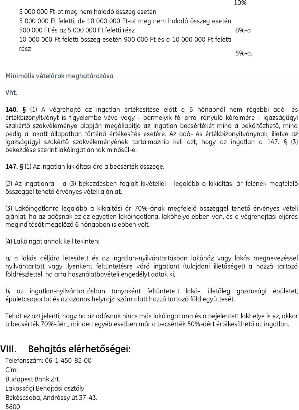 (1) A végrehajtó az ingatlan értékesítése előtt a 6 hónapnál nem régebbi adó- és értékbizonyítványt is figyelembe véve vagy - bármelyik fél erre irányuló kérelmére - igazságügyi szakértő