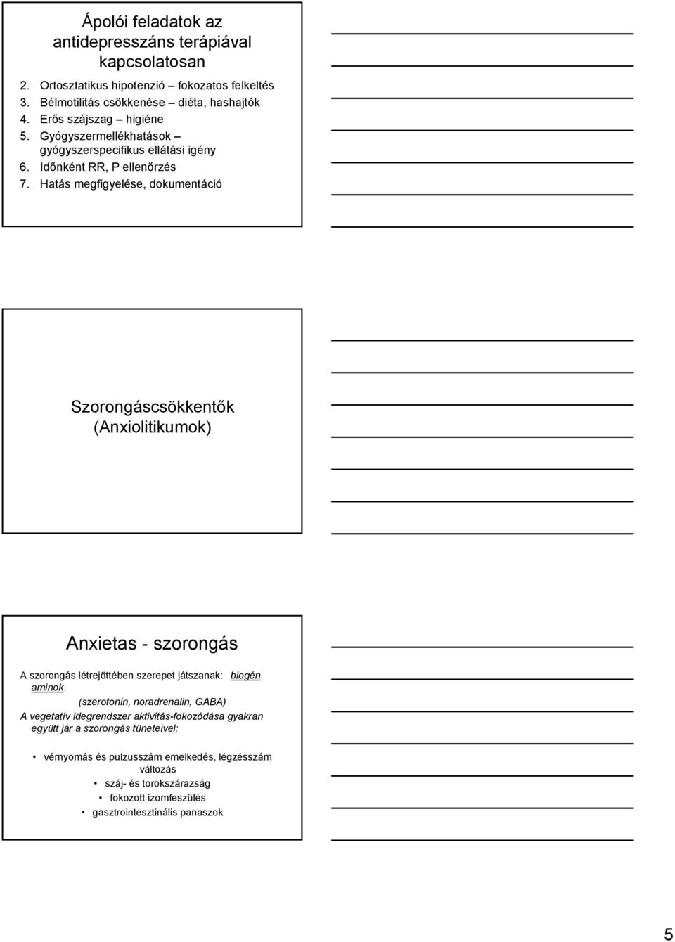 Hatás megfigyelése, dokumentáció Szorongáscsökkentők (Anxiolitikumok) Anxietas - szorongás A szorongás létrejöttében szerepet játszanak: biogén aminok.