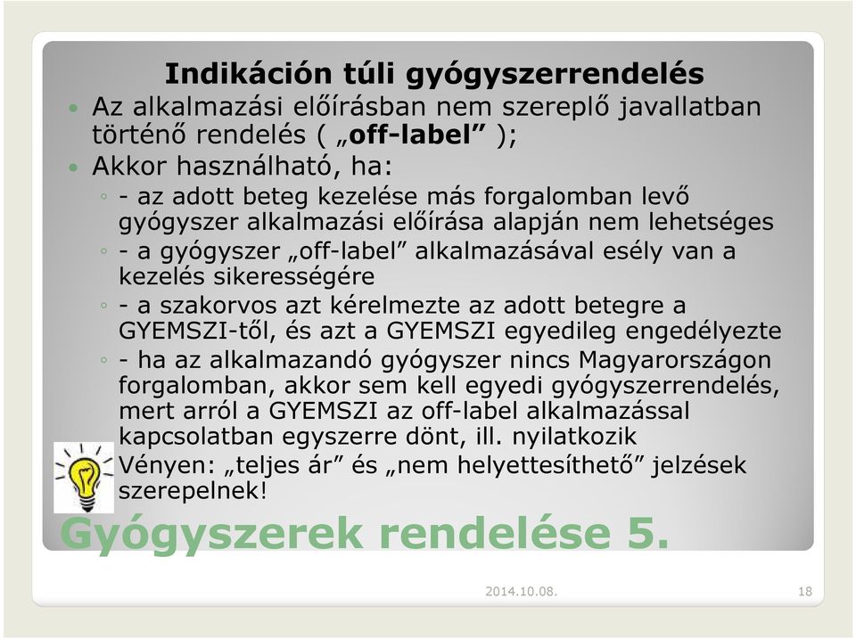 adott betegre a GYEMSZI-től, és azt a GYEMSZI egyedileg engedélyezte -ha az alkalmazandó gyógyszer nincs Magyarországon forgalomban, akkor sem kell egyedi gyógyszerrendelés,