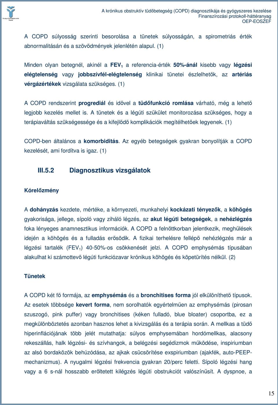 szükséges. (1) A COPD rendszerint progrediál és idıvel a tüdıfunkció romlása várható, még a lehetı legjobb kezelés mellet is.