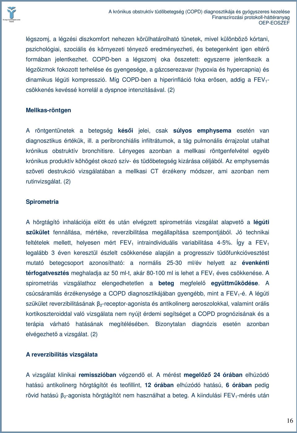 Míg COPD-ben a hiperinfláció foka erısen, addig a FEV 1 - csökkenés kevéssé korrelál a dyspnoe intenzitásával.