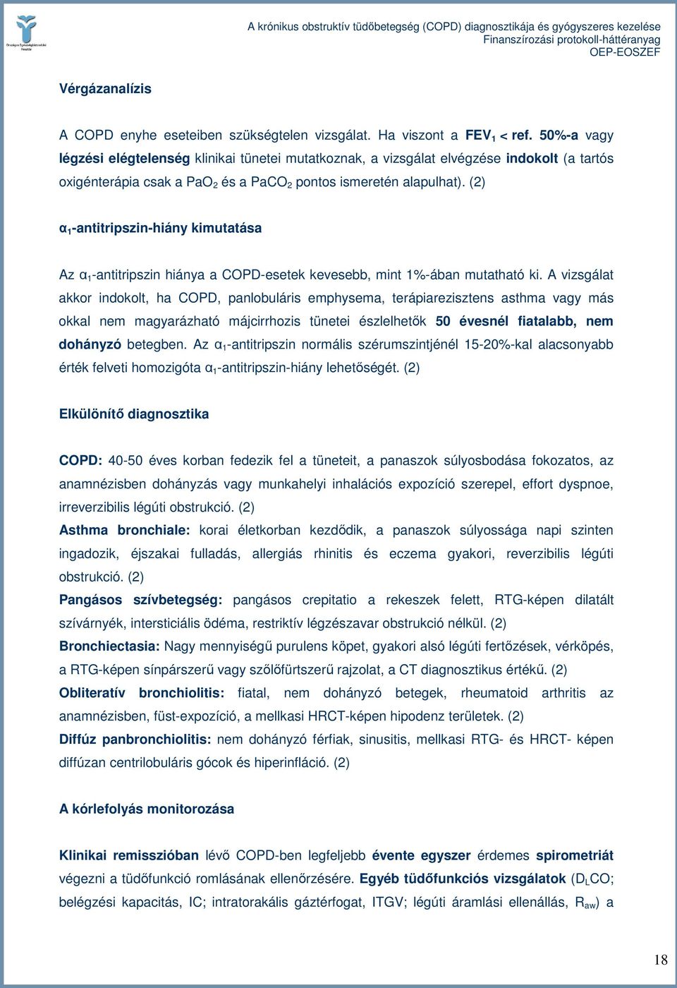 (2) α 1 -antitripszin-hiány kimutatása Az α 1 -antitripszin hiánya a COPD-esetek kevesebb, mint 1%-ában mutatható ki.