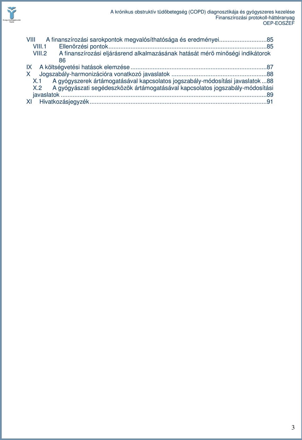 2 A finanszírozási eljárásrend alkalmazásának hatását mérı minıségi indikátorok 86 IX A költségvetési hatások elemzése.