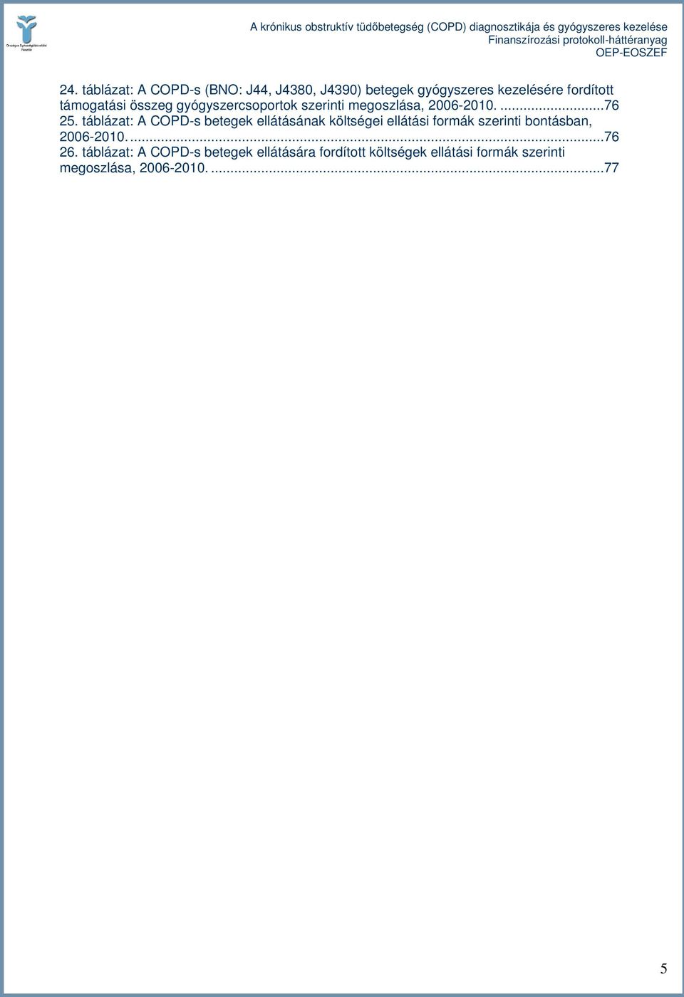 táblázat: A COPD-s betegek ellátásának költségei ellátási formák szerinti bontásban, 2006-2010.