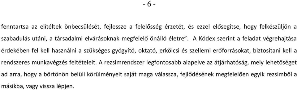 A Kódex szerint a feladat végrehajtása érdekében fel kell használni a szükséges gyógyító, oktató, erkölcsi és szellemi erőforrásokat, biztosítani