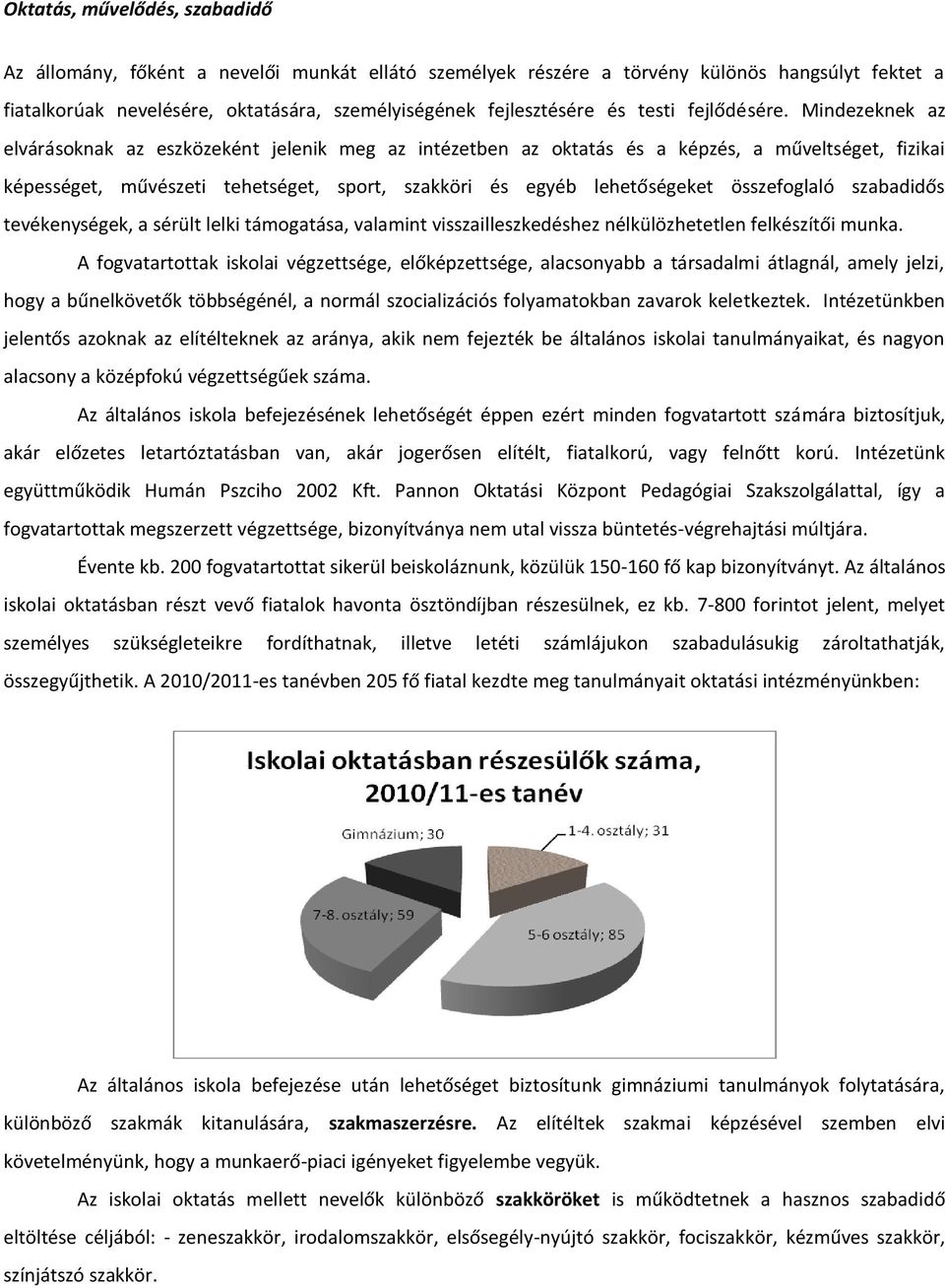 Mindezeknek az elvárásoknak az eszközeként jelenik meg az intézetben az oktatás és a képzés, a műveltséget, fizikai képességet, művészeti tehetséget, sport, szakköri és egyéb lehetőségeket