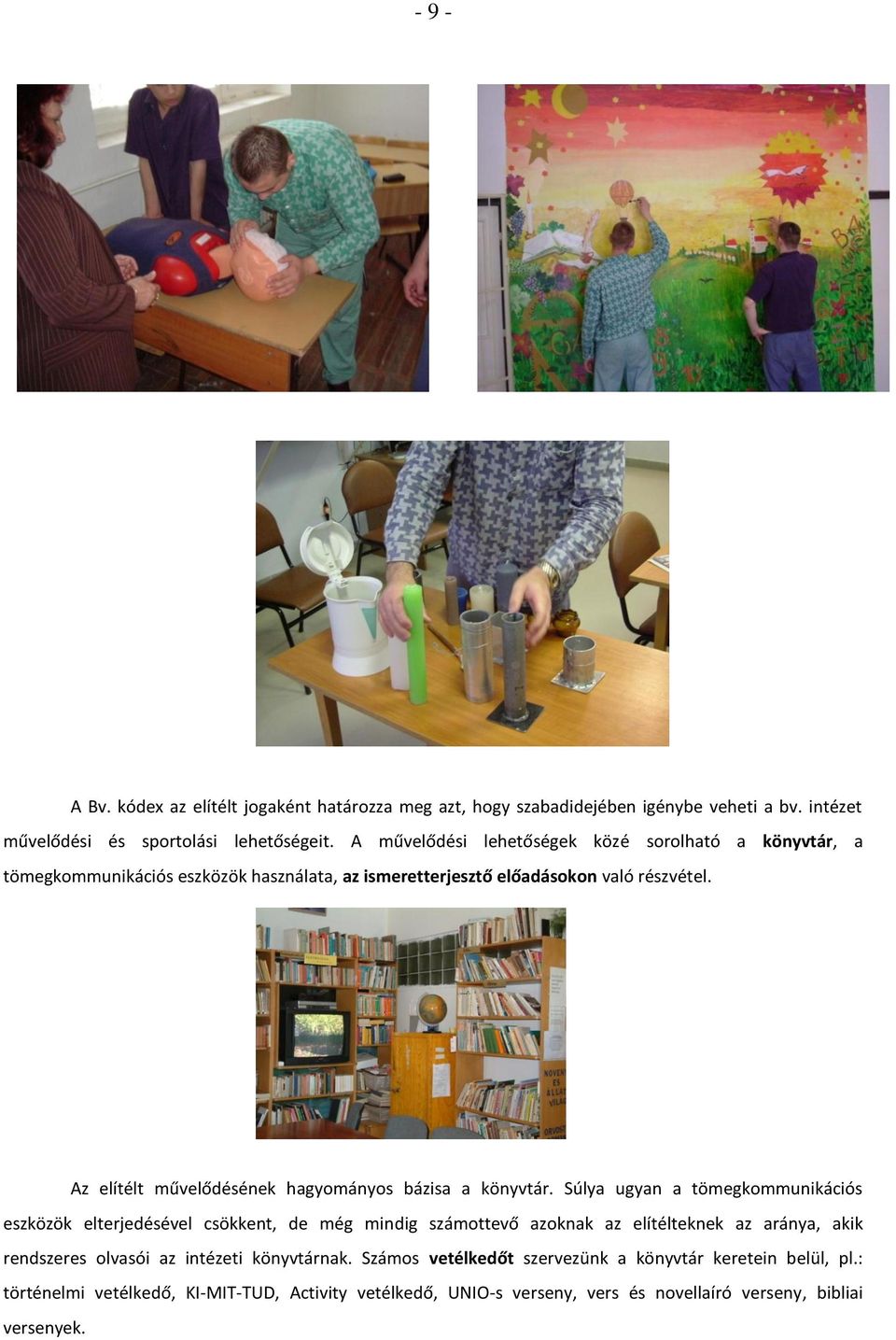 Az elítélt művelődésének hagyományos bázisa a könyvtár.